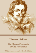 Thomas Dekker - The Pleasant Comedy of Old Fortunatus: What I Have Sworn, I Will Not Violate.