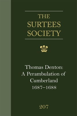 Thomas Denton: A Perambulation of Cumberland, 1687-8, including descriptions of Westmorland, the Isle of Man and Ireland: (Cumbria Record Office MS D/Lons/L12/4/2/2) - Winchester, Angus J L (Editor), and Wane, Mary