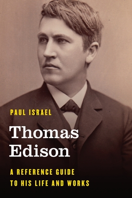 Thomas Edison: A Reference Guide to His Life and Works - Israel, Paul