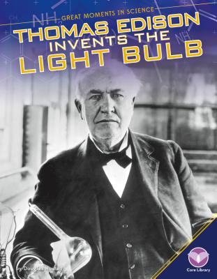 Thomas Edison Invents the Light Bulb - Hustad, Douglas