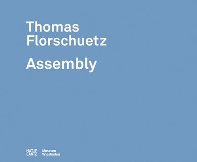 Thomas Florschuetz: Assembly - Wiesbaden, Museum (Editor), and Klar, Alexander (Text by)