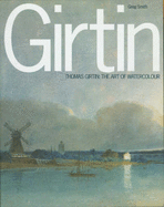 Thomas Girtin and the Art of Watercolour - Smith, Greg (Editor)