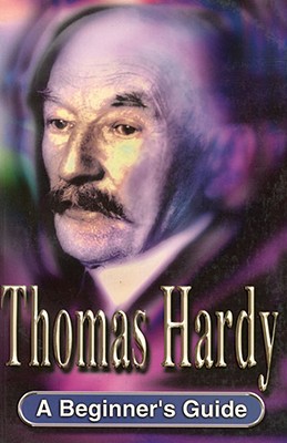 Thomas Hardy: A Beginner's Guide - Abbott, Rob, and Bell, Charlie