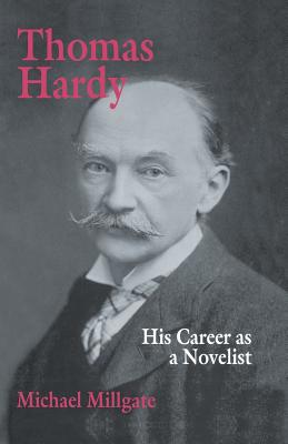 Thomas Hardy: His Career as a Novelist - Millgate, M.