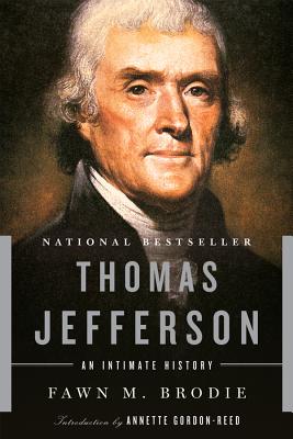 Thomas Jefferson: An Intimate History - Brodie, Fawn M, and Gordon-Reed, Annette (Introduction by)