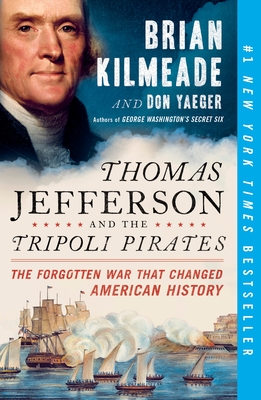 Thomas Jefferson and the Tripoli Pirates: The Forgotten War That Changed American History - Kilmeade, Brian, and Yaeger, Don