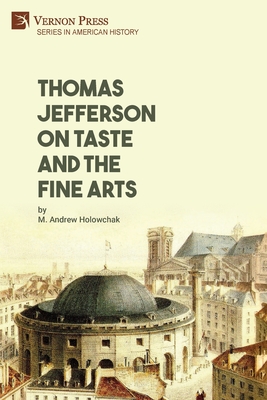 Thomas Jefferson on Taste and the Fine Arts - Holowchak, M Andrew