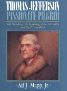 Thomas Jefferson: Passionate Pilgrim - Mapp, Alf J