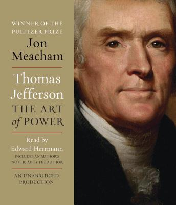 Thomas Jefferson: The Art of Power - Meacham, Jon (Read by), and Herrmann, Edward (Read by)