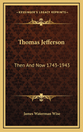 Thomas Jefferson: Then and Now 1743-1943