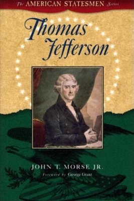 Thomas Jefferson - Morse, John Torrey, and Grant, George (Foreword by)