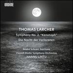 Thomas Larcher: Symphony No. 2 "Kenotaph"; Die Nacht der Verlorenen