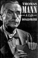Thomas Mann: A Life - Prater, Donald