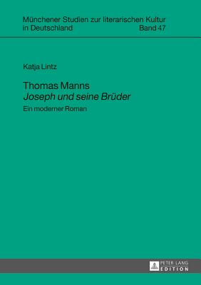 Thomas Manns Joseph und seine Brueder: Ein moderner Roman - Jahraus, Oliver, and Lintz, Katja