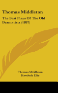 Thomas Middleton: The Best Plays Of The Old Dramatists (1887)