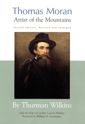 Thomas Moran: Artist of the Mountains - Wilkins, Thurman, and Goetzmann, William H (Foreword by)