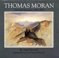 Thomas Moran, Volume 4: The Field Sketches, 1856-1923