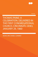 Thomas Paine: A Celebration: Delivered in the First Congregational Church, Cincinnati, Ohio, January 29, 1860