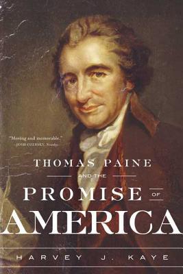 Thomas Paine and the Promise of America: A History & Biography - Kaye, Harvey J