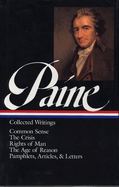 Thomas Paine: Collected Writings (LOA #76): Common Sense / The American Crisis / Rights of Man / The Age of Reason /  pamphlets, articles, and letters