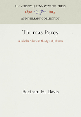 Thomas Percy: A Scholar-Cleric in the Age of Johnson - Davis, Bertram H