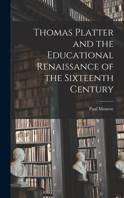 Thomas Platter and the Educational Renaissance of the Sixteenth Century - Monroe, Paul