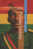Thomas Sankara: The Upright Man and the Unfinished Revolution