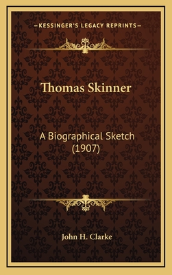 Thomas Skinner: A Biographical Sketch (1907) - Clarke, John H, Dr.