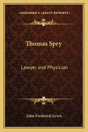 Thomas Spry: Lawyer and Physician