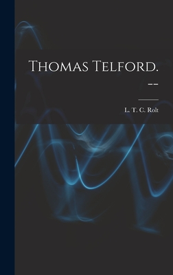 Thomas Telford. -- - Rolt, L T C 1910-1974 (Creator)