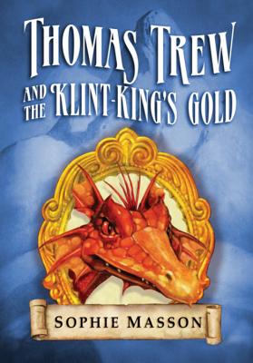 Thomas Trew and the Klint-King's Gold - Masson, Sophie