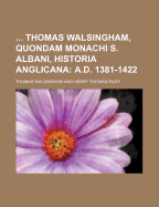 Thomas Walsingham, Quondam Monachi S. Albani, Historia Anglicana