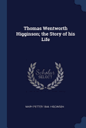 Thomas Wentworth Higginson; the Story of his Life