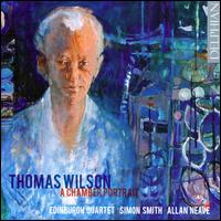 Thomas Wilson: A Chamber Portrait - Allan Neave (guitar); Edinburgh Quartet; Mark Bailey (cello); Simon Smith (piano); Tristan Gurney (violin)
