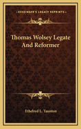 Thomas Wolsey: Legate and Reformer
