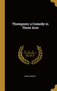 Thompson; a Comedy in Three Acts