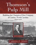 Thomson's Pulp Mill: Building the Champion Fibre Company at Canton, North Carolina: 1905 to 1908