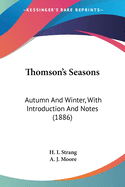 Thomson's Seasons: Autumn And Winter, With Introduction And Notes (1886)