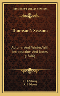 Thomson's Seasons: Autumn and Winter, with Introduction and Notes (1886)