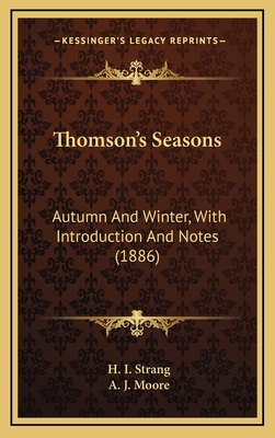 Thomson's Seasons: Autumn and Winter, with Introduction and Notes (1886) - Strang, H I (Editor), and Moore, A J (Editor)