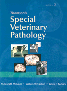 Thomson's Special Veterinary Pathology - McGavin, M Donald, PhD, and Carlton, William W, DVM, PhD, and Zachary, James F, DVM, PhD