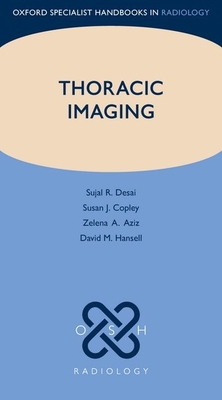 Thoracic Imaging - Desai, Sujal R., and Copley, Susan J., and Aziz, Zelena A.