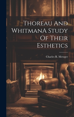 Thoreau And WhitmanA Study Of Their Esthetics - Metzger, Charles R