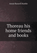 Thoreau His Home Friends and Books