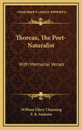 Thoreau, the Poet-Naturalist: With Memorial Verses