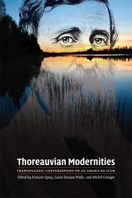 Thoreauvian Modernities: Transatlantic Conversations on an American Icon - Specq, Francois (Editor), and Walls, Laura Dassow (Editor), and Granger, Michel (Editor)