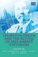 Thorstein Veblen and the Revival of Free Market Capitalism - Knoedler, Janet T (Editor), and Prasch, Robert E (Editor), and Champlin, Dell P (Editor)