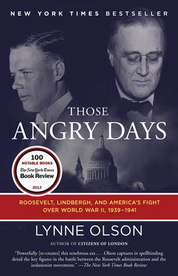 Those Angry Days: Roosevelt, Lindbergh, and America's Fight Over World War II, 1939-1941 - Olson, Lynne
