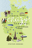 Those Crazy Germans!: A Lighthearted Guide to Germany
