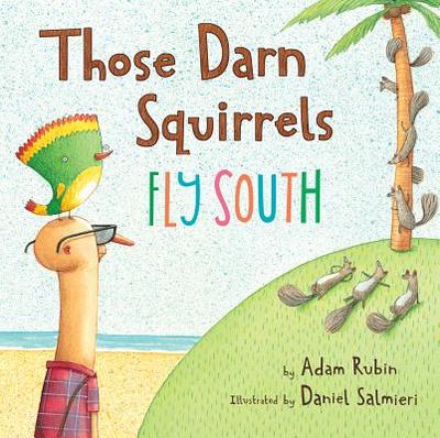 Those Darn Squirrels Fly South - Rubin, Adam